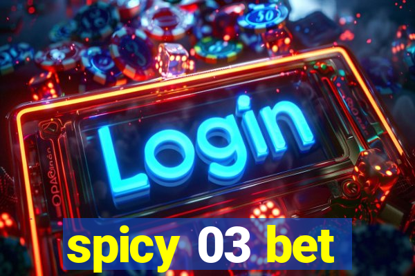 spicy 03 bet